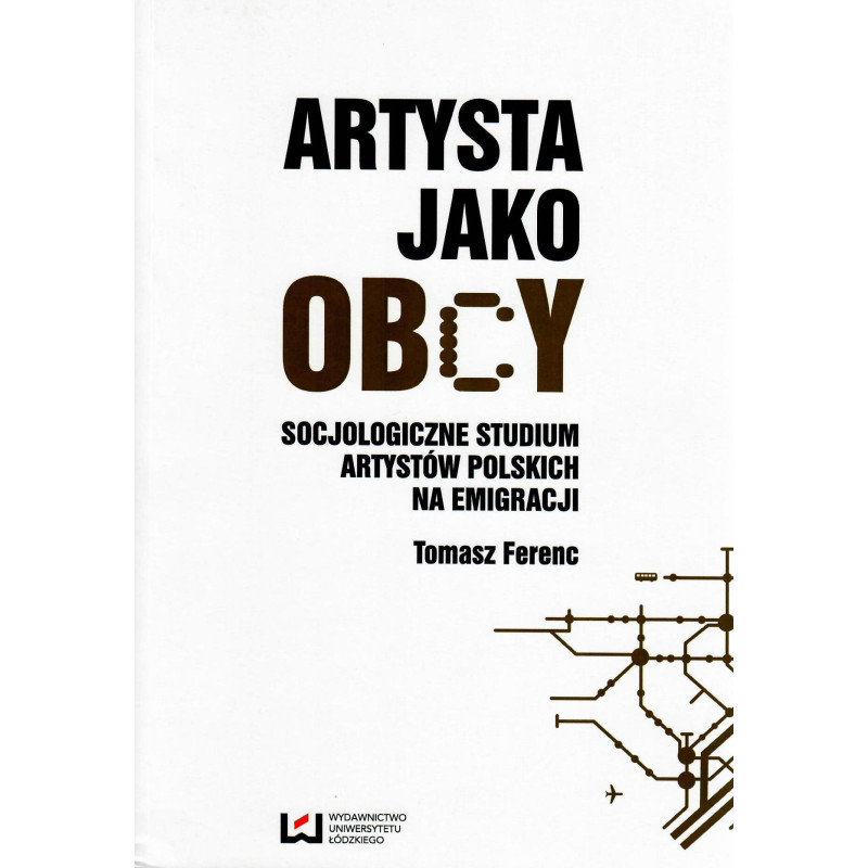 Artysta jako obcy. Socjologiczne studium artystów polskich na emigracji Artysta jako obcy. Socjologiczne studium artystów polskich na emigracji
