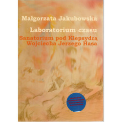 Laboratorium czasu. Sanatorium pod Klepsydrą Wojciecha Jerzego Hasa + film