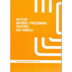 Aktor wobec przemian teatru XXI wieku