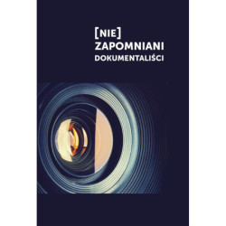 [Nie]zapomniani dokumentaliści Redakcja: Katarzyna Mąka-Malatyńska, Jolanta Lemann-Zajiček