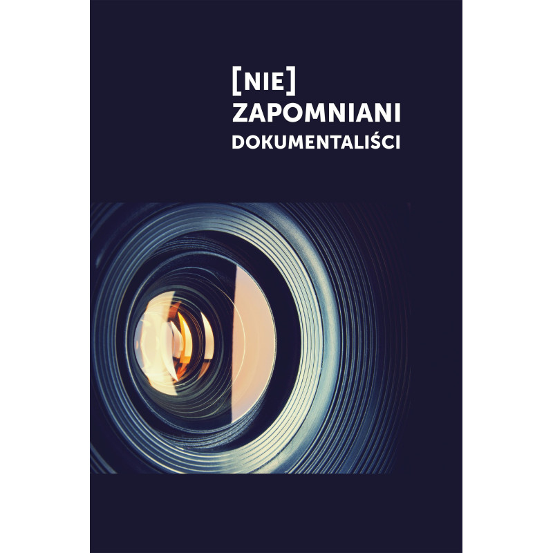 [Nie]zapomniani dokumentaliści Redakcja: Katarzyna Mąka-Malatyńska, Jolanta Lemann-Zajiček