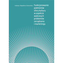 Funkcjonowanie podmiotów sfery kultury w aspekcie wybranych problemów zarządzania i marketingu  (epub)