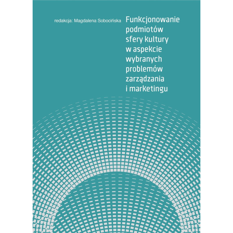 Funkcjonowanie podmiotów sfery kultury w aspekcie wybranych problemów zarządzania i marketingu  (epub)