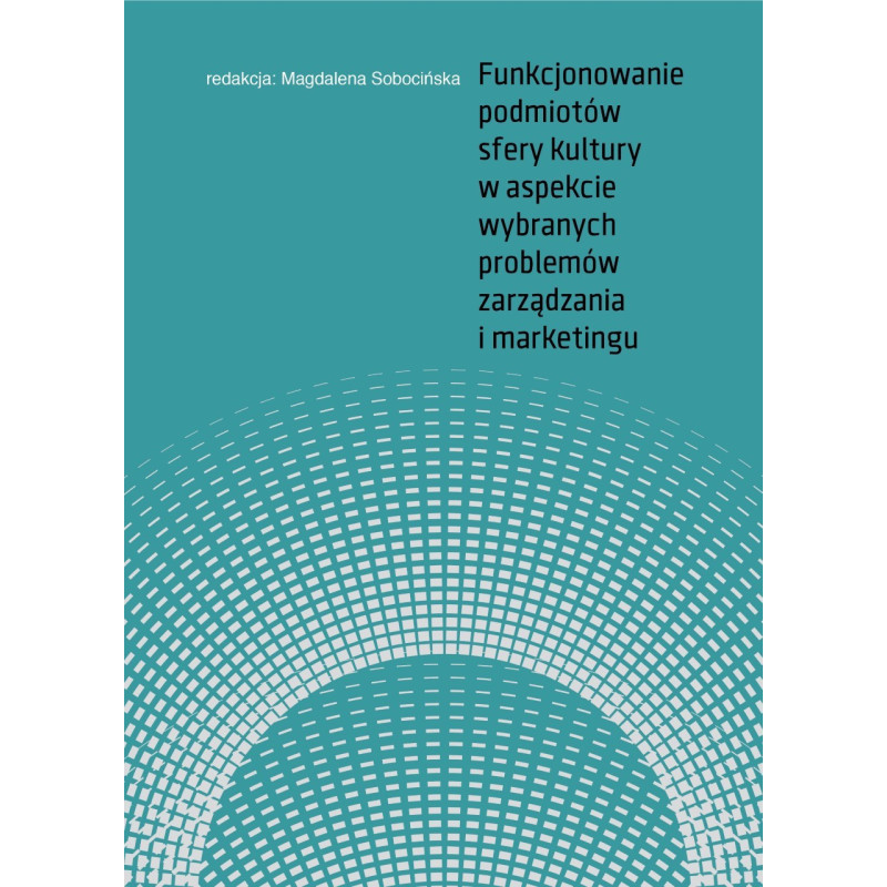Funkcjonowanie podmiotów sfery kultury w aspekcie wybranych problemów zarządzania i marketingu  (mobi)