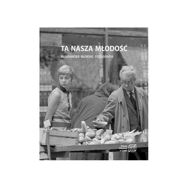 Ta nasza młodość. Aleksander Błoński. Fotografia