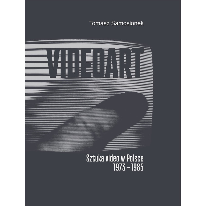 Videoart.                                             Sztuka video w Polsce 1973-1985