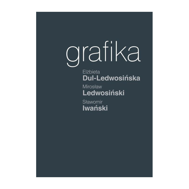 Grafika /  Elżbieta Dul-Ledwosińska, Mirosław Ledwosiński, Sławomir Iwański