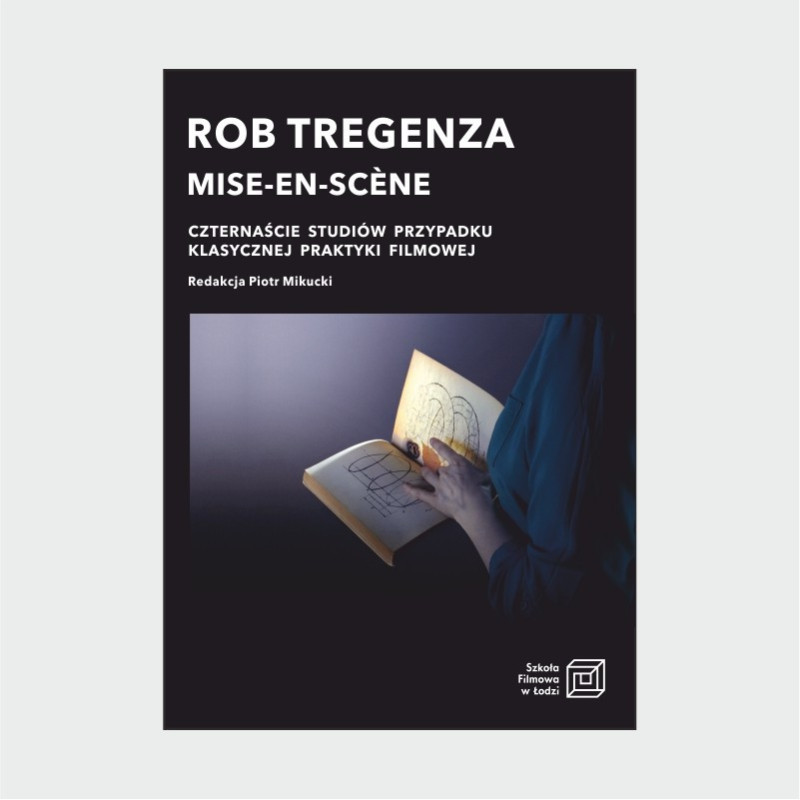MISE-EN-SCÈNE CZTERNAŚCIE STUDIÓW PRZYPADKU KLASYCZNEJ PRAKTYKI FILMOWEJ, ROB TREGENZA