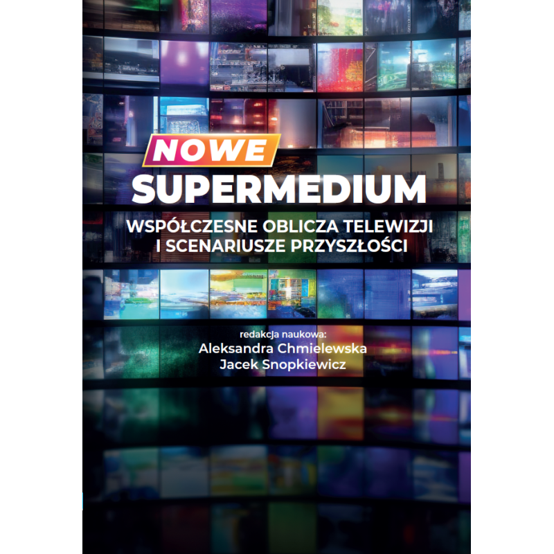 Nowe supermedium. Współczesne oblicza telewizji i scenariusze przyszłości