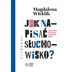 Jak napisać słuchowisko? Magdalena Wleklik