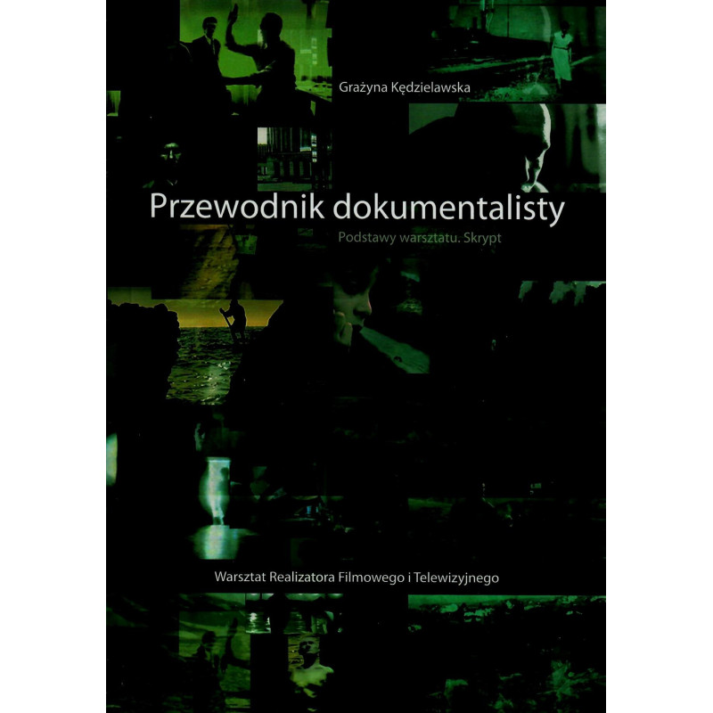 Przewodnik dokumentalisty. Podstawy warsztatu. Skrypt
