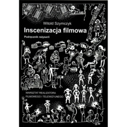 Inscenizacja filmowa. Podręcznik reżyserii - komplet