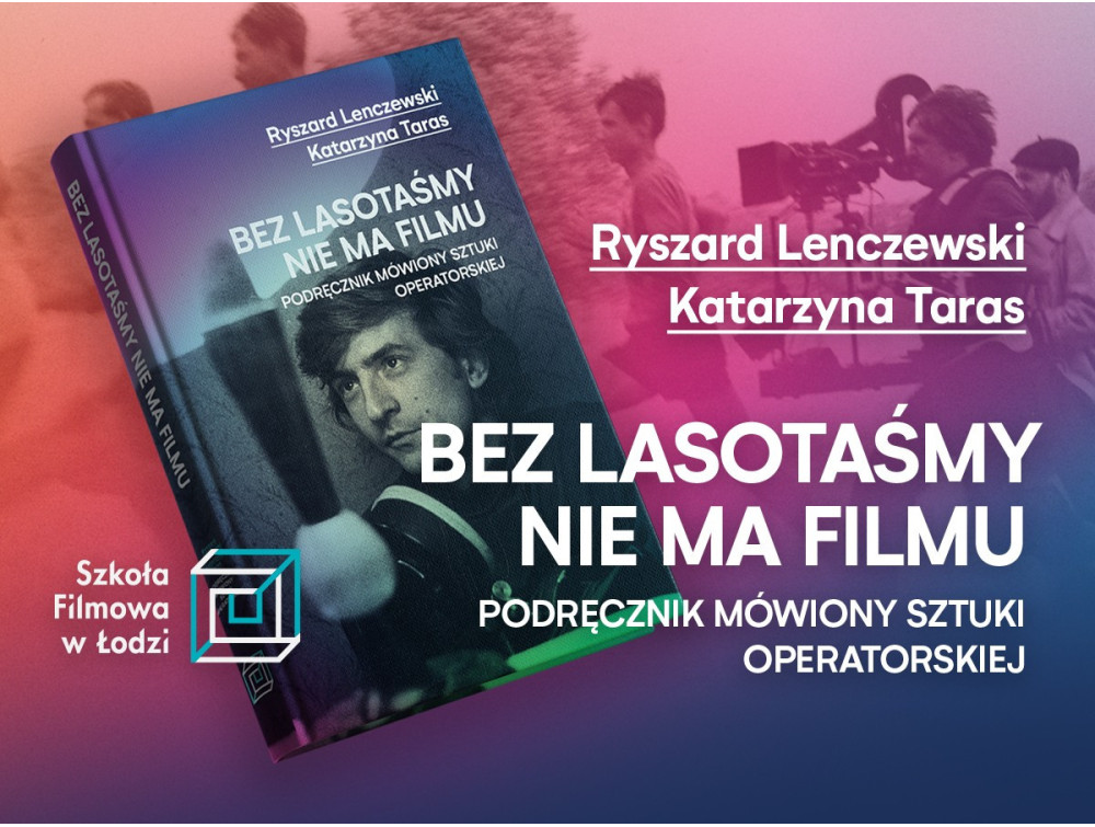 Nowość: Bez lasotaśmy nie ma filmu. Podręcznik mówiony sztuki operatorskiej